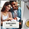 50 Essential New Parents Tips