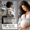 50 First Time Pregnancy Tips